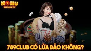 789CLUB có lừa đảo không