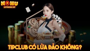 Tipclub có lừa đảo không