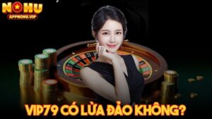 VIP79 có lừa đảo không - Tìm hiểu thực hư thông tin 